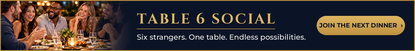 Table 6 Social: Six strangers. One table. Endless possibilities. Join the next dinner.